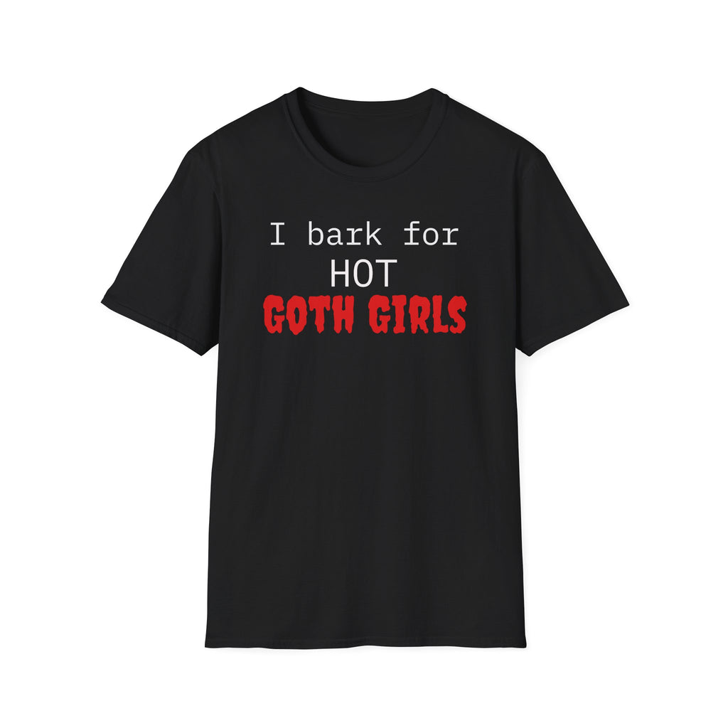 I Bark for Hot Goth Girls T-Shirt
