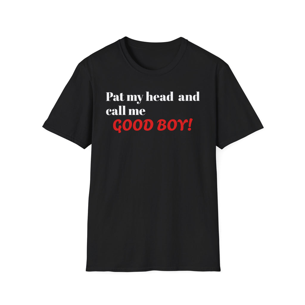 Pat My Head and Call Me GOOD BOY! T‑Shirt