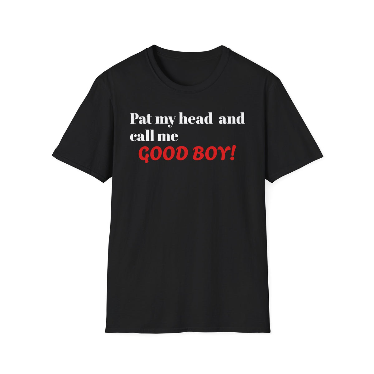 Pat My Head and Call Me GOOD BOY! T‑Shirt