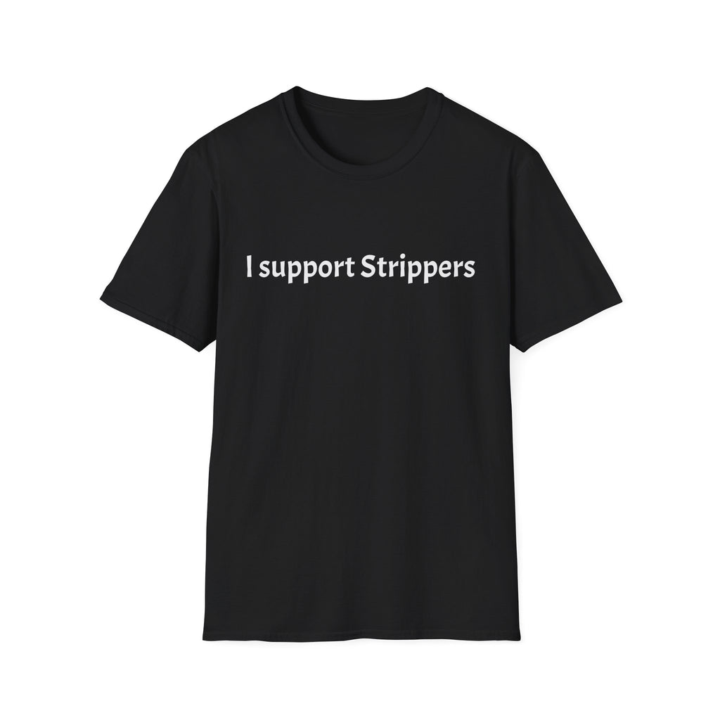 I Support Strippers T-Shirt