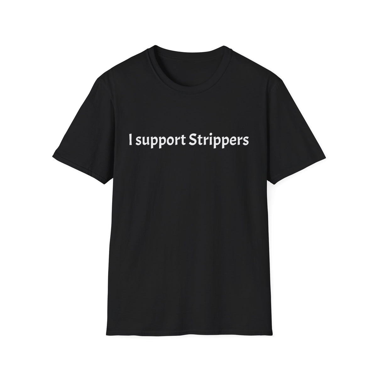 I Support Strippers T-Shirt
